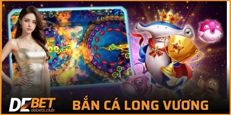 Bắn Cá DEBET – Sân Chơi Săn Cá Đổi Thưởng Hấp Dẫn 2026