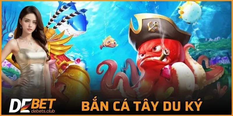 Bắn Cá Tây Du Ký - Trò Chơi Hot Nhất Nhà Cái DEBET 2026