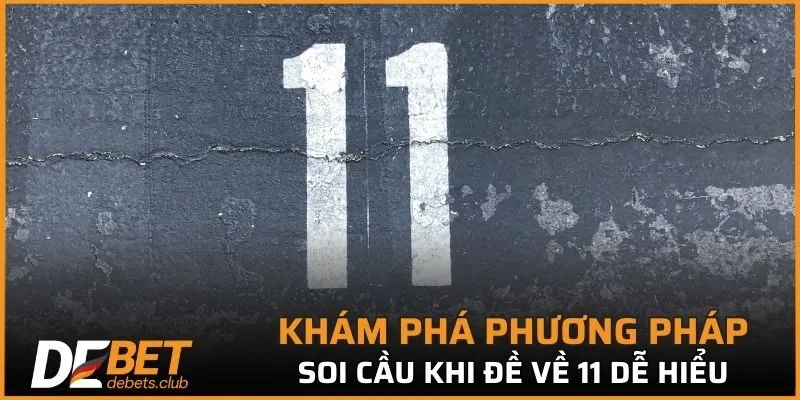 Đề Về 11 – Cách Bắt Cầu Chuẩn Xác, Tăng Tỷ Lệ Ăn Đề 2026