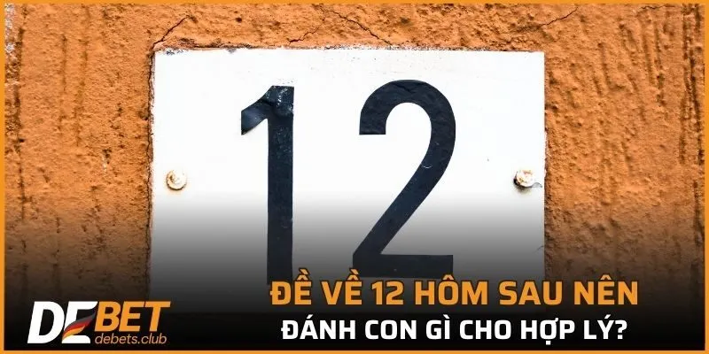 Đề Về 12 – Cách Bắt Cầu, Phân Tích Chính Xác Nhất 2026