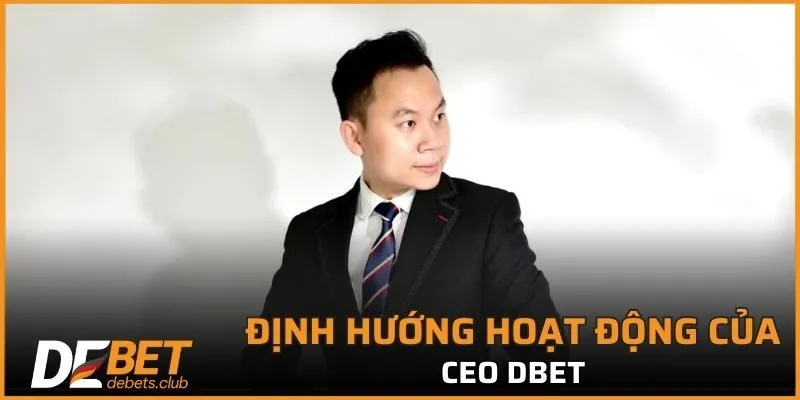 CEO DEBET - Giám Đốc Sáng Lập Đế Chế Nhà Cái Hàng Đầu