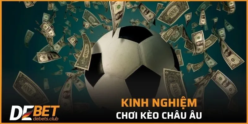 Kèo Châu Âu - Kèo Thể Thao Tốt Nhất Từ Nhà Cái DEBET 2026
