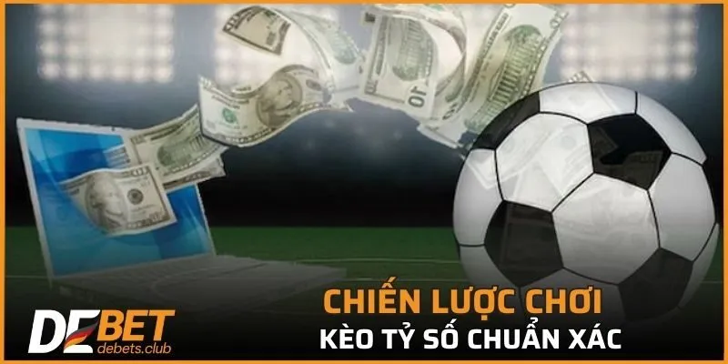 Kèo Tỷ Số - 3 Chiến Lược Chơi Dễ Trúng Nhất Hiện Nay 2026