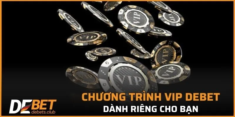VIP DEBET – Quyền Lợi Cực Hấp Dẫn Dành Cho Hội Viên 2026