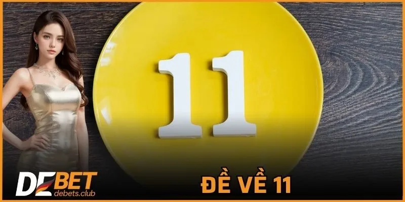 Đề Về 11 – Cách Bắt Cầu Chuẩn Xác, Tăng Tỷ Lệ Ăn Đề 2026