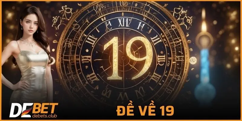 Đề Về 19 -Hướng Dẫn Soi Cầu Số Ra Ngày Mai Chuẩn Xác