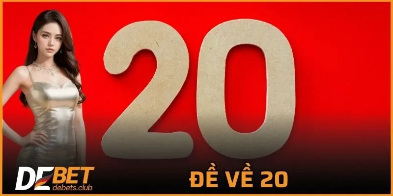 Đề Về 20 – Cách Soi Cầu Dễ Trúng Nhất Cho Người Mới 2026