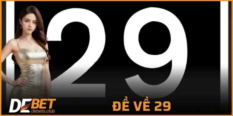 Đề Về 29 - Các Mẹo Chơi Không Phải Ai Cũng Nắm Được 2026