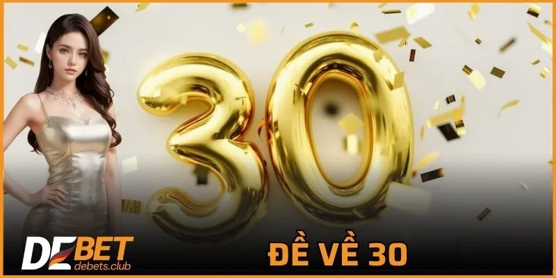 Đề Về 30 - Các Mẹo Chơi Cực Hiệu Quả Từ Cao Thủ Cho Bạn