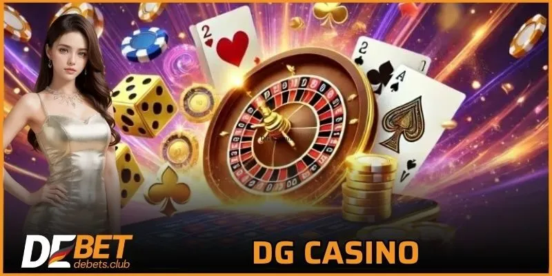 DG Casino - Sảnh Game Trực Tuyến Cực Hấp Dẫn, Uy Tín 2026