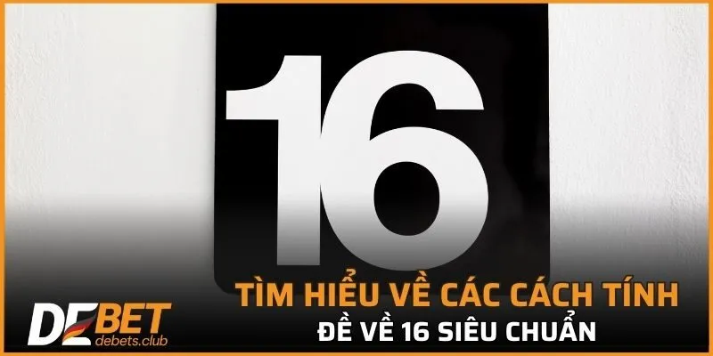 Đề Về 16 - Bỏ Túi Ngay Những Lô Đẹp Giành Chiến Thắng Lớn