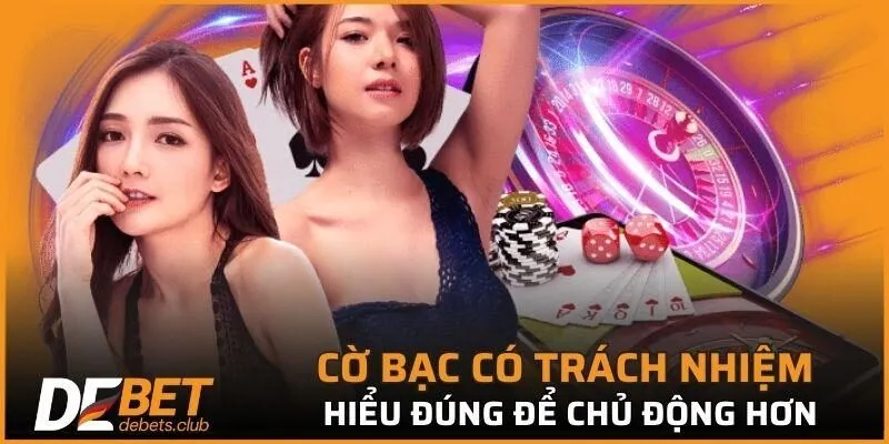 Cờ Bạc Có Trách Nhiệm DEBET - Top 3 Cách Thực Hiện 2026