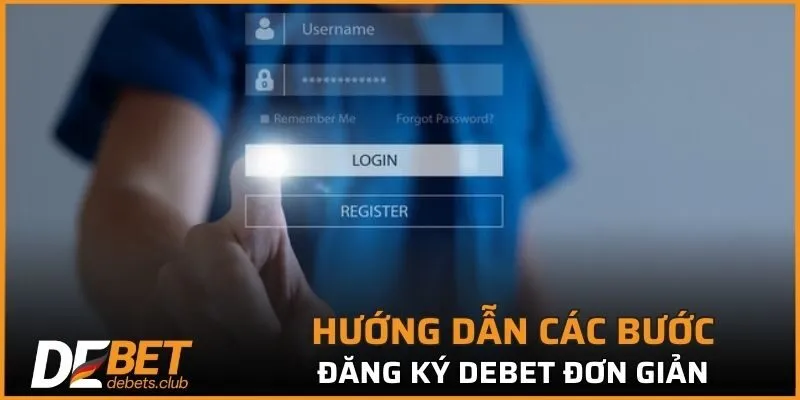 Đăng Ký DEBET - Cách Tham Gia Nhanh Chóng An Toàn 2026