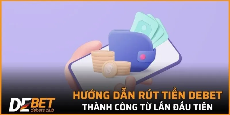 Rút Tiền DEBET - Nhận Tiền Nhanh Chóng Chỉ Sau 4 Bước