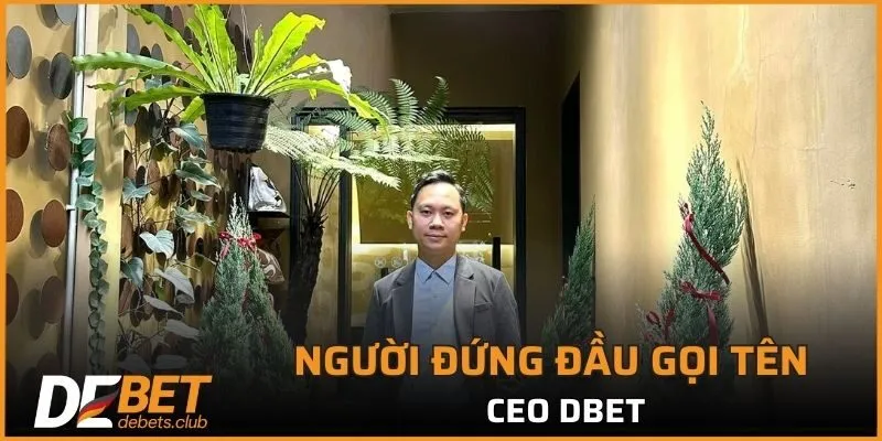 CEO DEBET - Giám Đốc Sáng Lập Đế Chế Nhà Cái Hàng Đầu