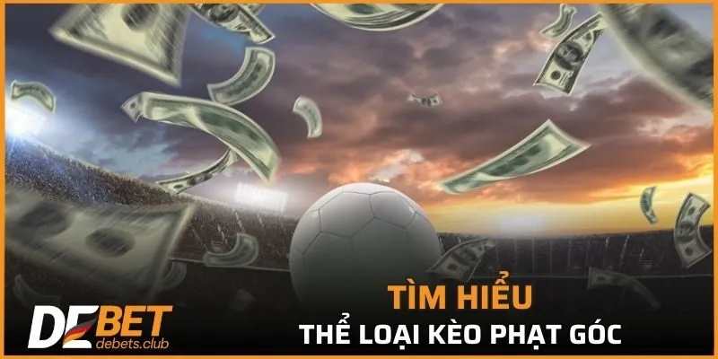 Kèo Phạt Góc - Kinh Nghiệm Cá Cược Hiệu Quả Nhất Năm 2026