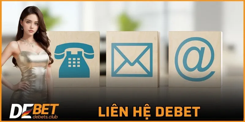 Liên Hệ DEBET - Nhanh Chóng Và Tiện Lợi Trong Năm 2026