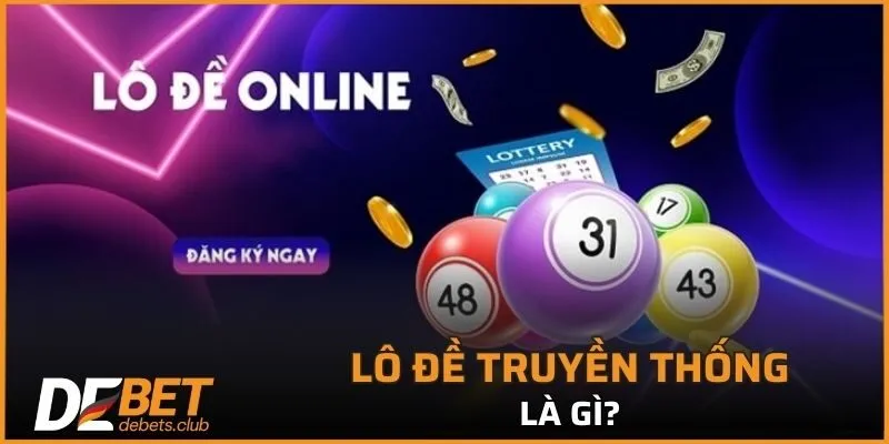 Lô Đề Truyền Thống - Bí Ẩn Những Con Số Giúp Đổi Đời 2026