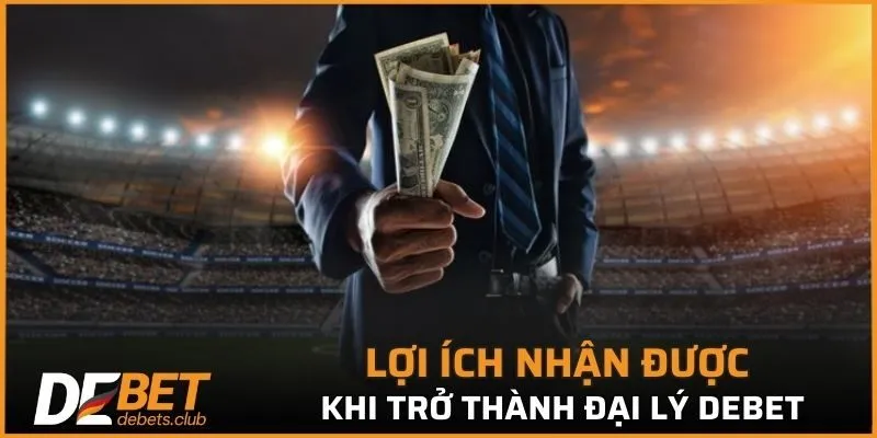 Đại Lý DEBET - Cơ Hội Kinh Doanh Hấp Dẫn Mới Nhất 2026