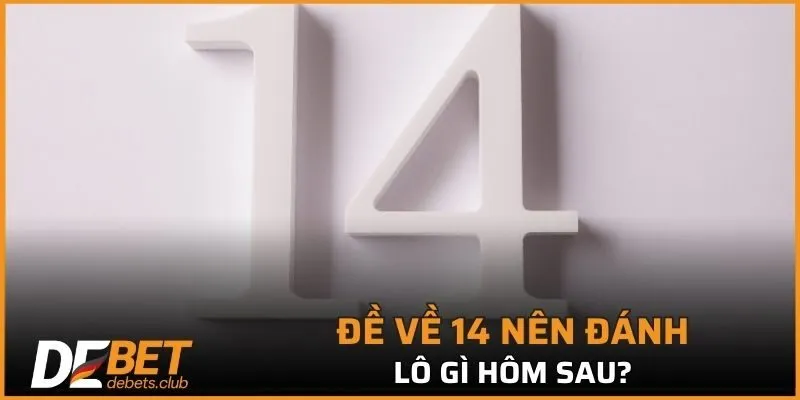 Đề Về 14 – Cách Soi Cầu Và Bắt Lô Hiệu Quả Từng Ngày 2026