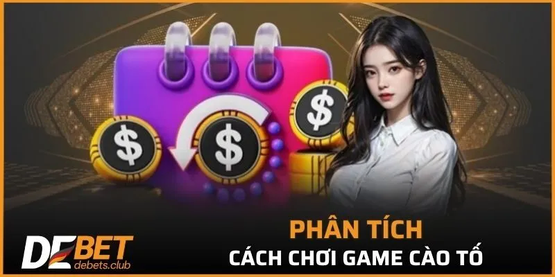 Cào Tố DEBET - Phân Tích Mẹo Chơi Cá Cược Hiệu Quả 2026