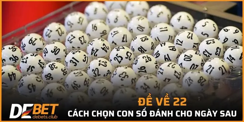 Đề Về 22 - Đánh Cầu Số Nào Ngày Mai Săn Ngay Thưởng Lớn