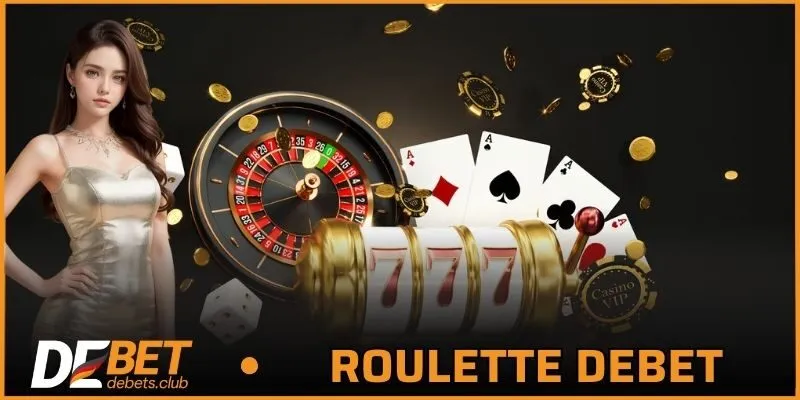 Roulette DEBET - Chi Tiết Thông Tin Luật Chơi Cá Cược 2026