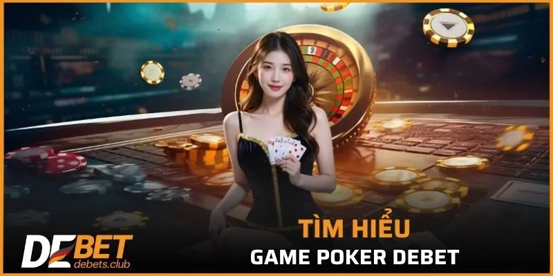 Poker DEBET - Top 5 Chiến Thuật Cá Cược Hiệu Quả Nhất 2026