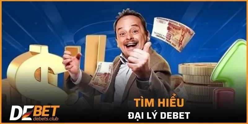 Đại Lý DEBET - Cơ Hội Kinh Doanh Hấp Dẫn Mới Nhất 2026