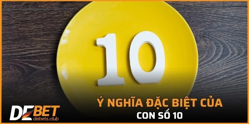Đề Về 10 - Giải Mã Bí Ẩn Con Số Đặc Biệt Giúp Thắng Lớn 2026