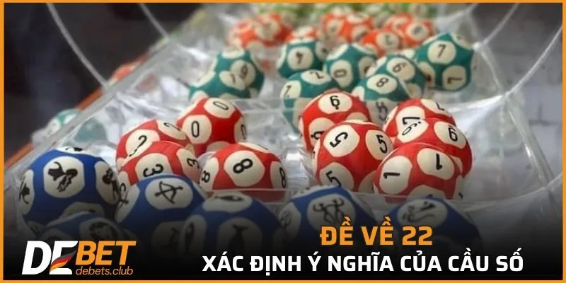 Đề Về 22 - Đánh Cầu Số Nào Ngày Mai Săn Ngay Thưởng Lớn