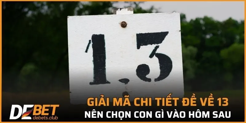 Đề Về 13 - Lật Tẩy Những Mẹo Vàng Chọn Số Đỉnh Cao 2026