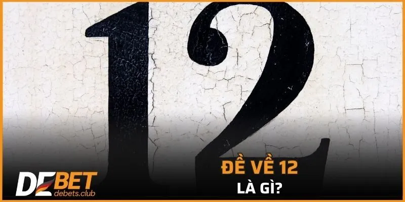 Đề Về 12 – Cách Bắt Cầu, Phân Tích Chính Xác Nhất 2026