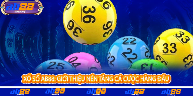 Xổ Số AB88 - Một vé mua, vạn niềm vui - Trúng lớn đổi đời ngay
