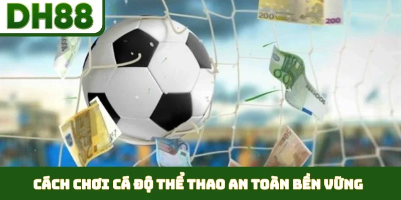 Cách Chơi Cá Độ Thể Thao An Toàn - Chìa Khóa Tại DH88