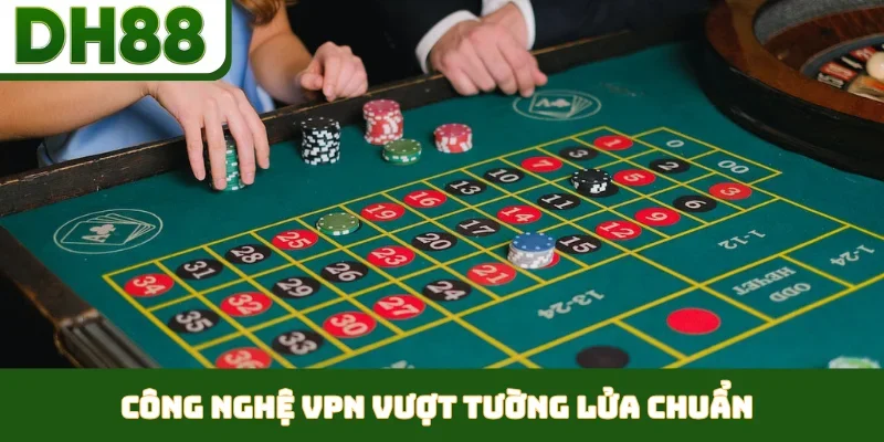 Cách Vào Casino Khi Bị Chặn - Giải Pháp Tối Ưu Từ DH88