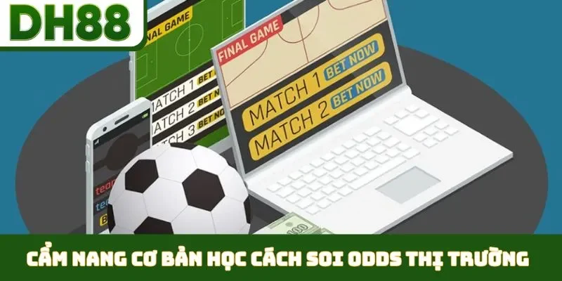 Học Cách Soi Odds Thị Trường - Nhằm Làm Chủ Cuộc Chơi