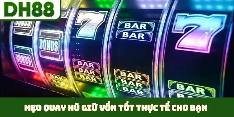 Mẹo Quay Hũ Giữ Vốn Tốt - Gia Tăng Tỷ Lệ Thắng Nhanh