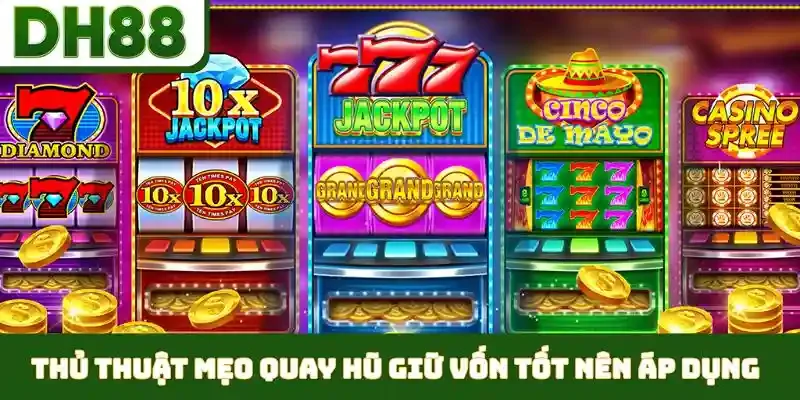 Mẹo Quay Hũ Giữ Vốn Tốt - Gia Tăng Tỷ Lệ Thắng Nhanh